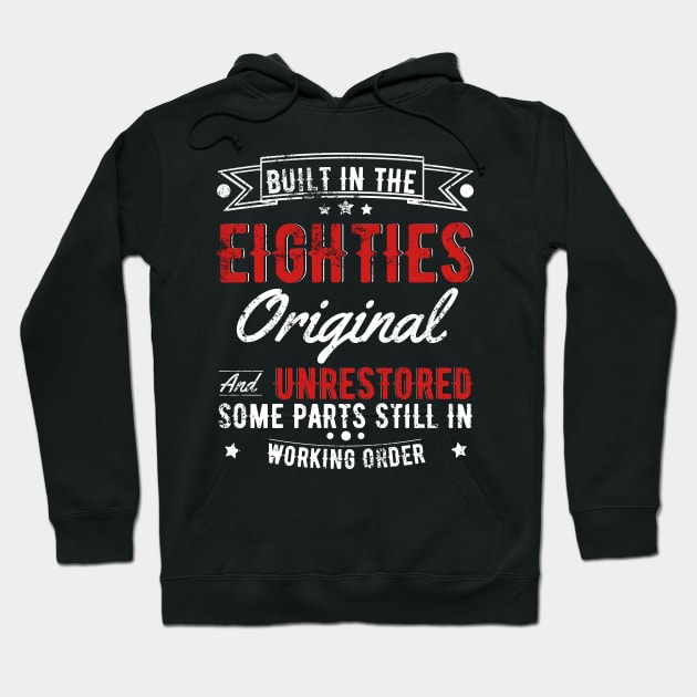 Built In The 80s Original And Unrestored, Original Parts, Funny Birthday Gift Hoodie by JustBeSatisfied